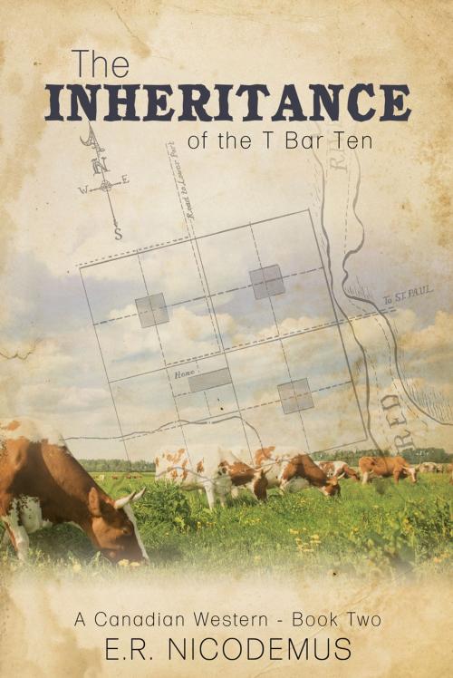 Cover of the book The Inheritance of the T Bar Ten by E.R. Nicodemus, Word Alive Press