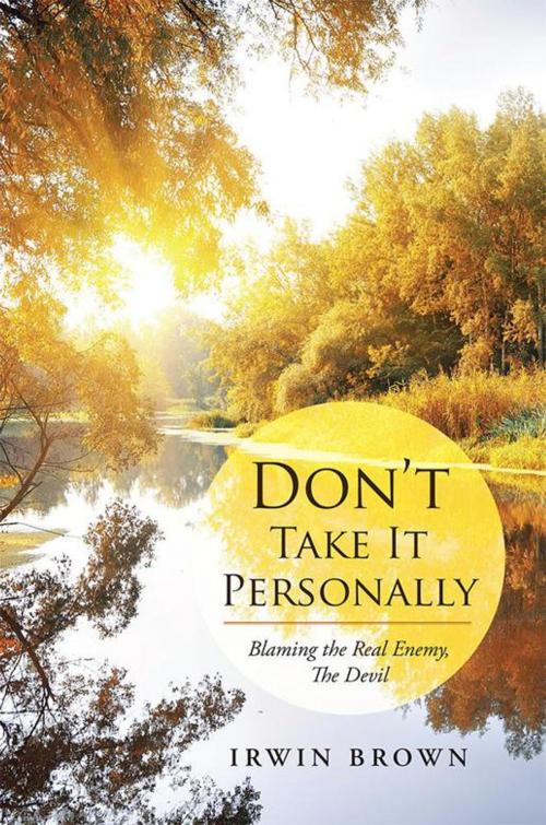 Cover of the book Don’T Take It Personally by Irwin Brown, WestBow Press