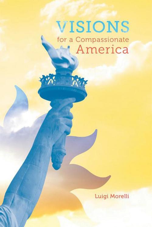 Cover of the book Visions for a Compassionate America by Luigi Morelli, iUniverse