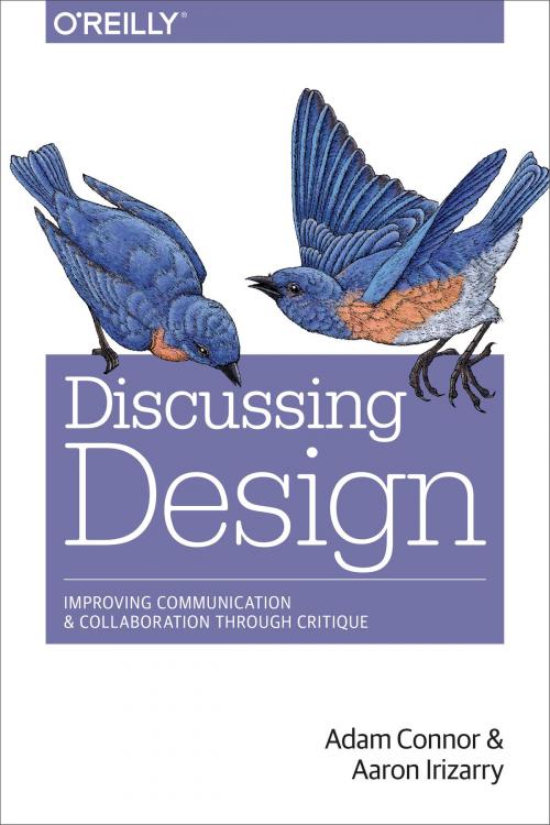 Cover of the book Discussing Design by Adam  Connor, Aaron Irizarry, O'Reilly Media