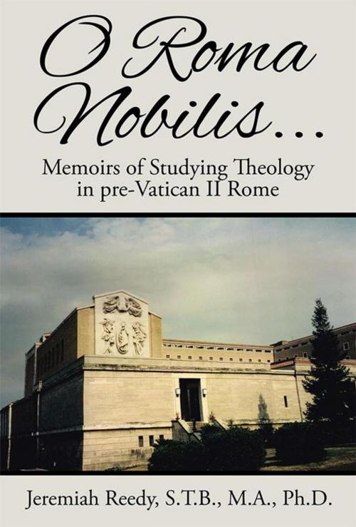 Cover of the book O Roma Nobilis... by Jeremiah Reedy S.T.B. M.A. Ph.D., Xlibris US