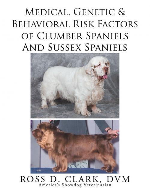 Cover of the book Medical, Genetic & Behavioral Risk Factors of Sussex Spaniels and Clumber Spaniels by Ross D. Clark DVM, Xlibris US