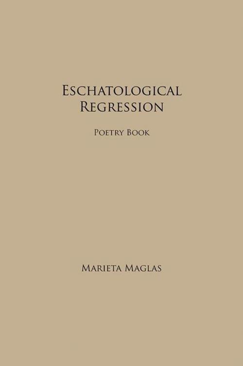 Cover of the book Eschatological Regression by Marieta Maglas, Xlibris US