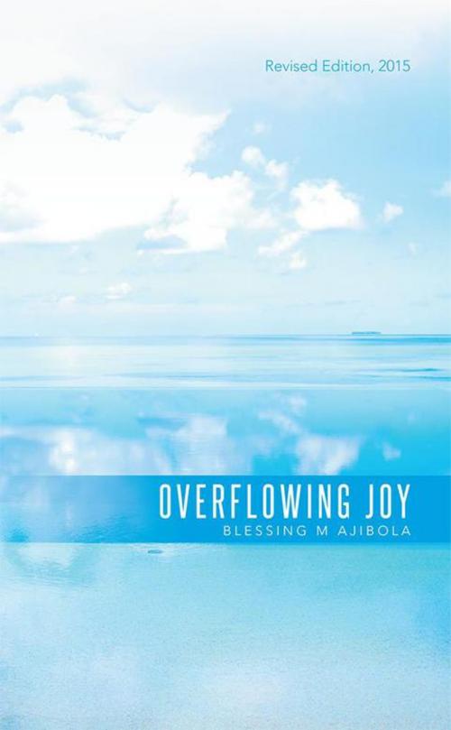 Cover of the book Overflowing Joy by Blessing M Ajibola, Xlibris US