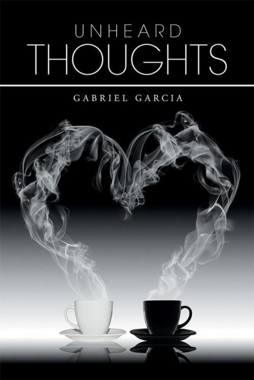 Cover of the book Unheard Thoughts by Gabriel Garcia, Xlibris US