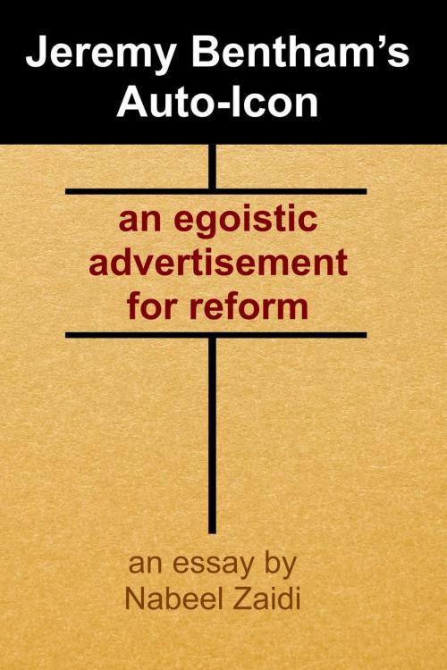 Cover of the book Jeremy Bentham's Auto-Icon: an egoistic advertisement for reform by Nabeel Zaidi, Nabeel Zaidi