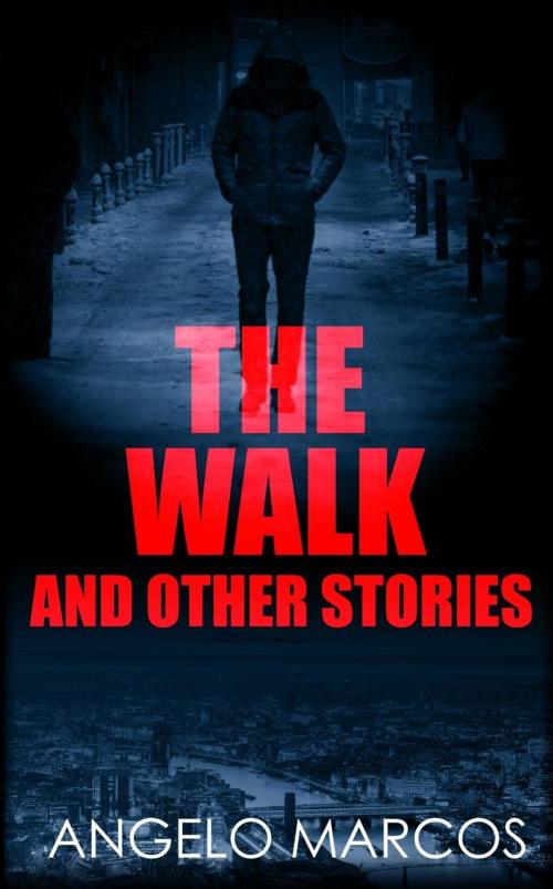 Cover of the book The Walk: And other stories by Angelo Marcos, Angelo Marcos