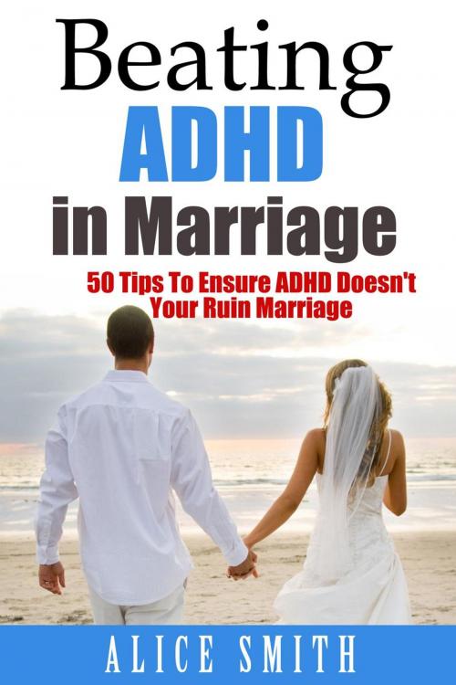 Cover of the book Beating ADHD in Marriage by Alice Smith, Alice Smith
