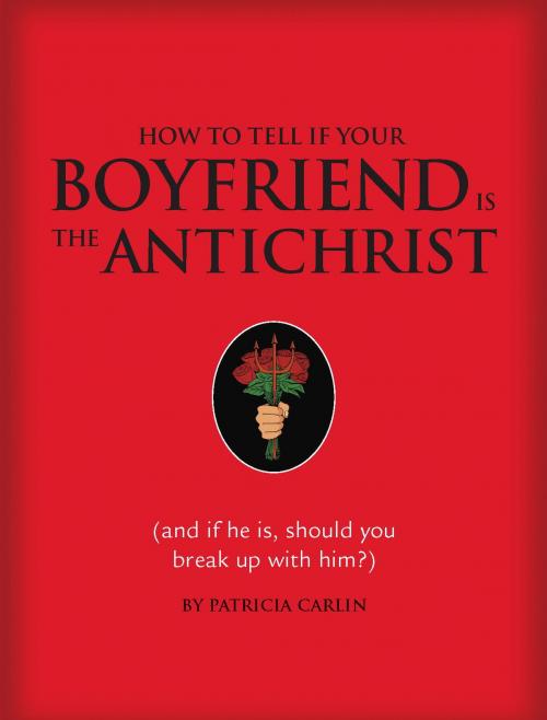 Cover of the book How to Tell if Your Boyfriend Is the Antichrist by Patricia Carlin, Quirk Books