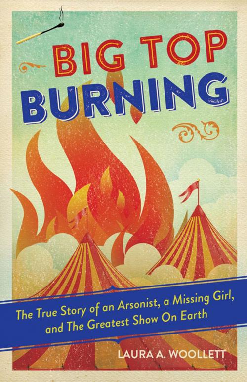 Cover of the book Big Top Burning by Laura A. Woollett, Chicago Review Press