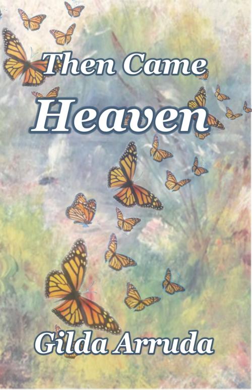 Cover of the book Then Came Heaven by Gilda Arruda, Write Words Inc.