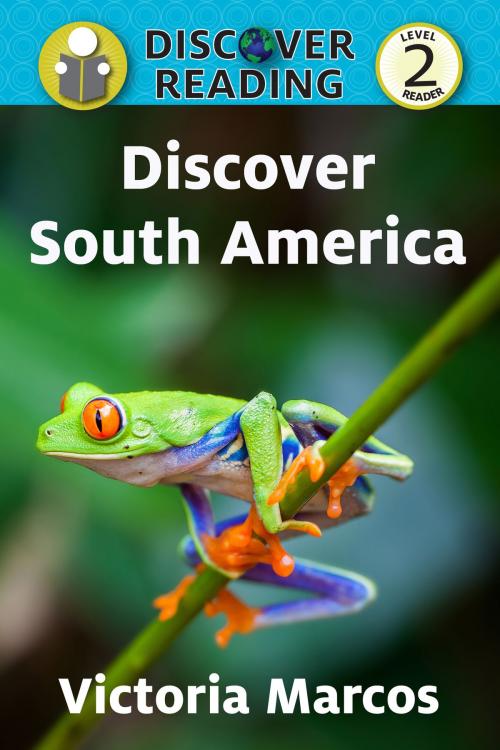 Cover of the book Discover South America: Level 2 Reader by Victoria Marcos, Xist Publishing