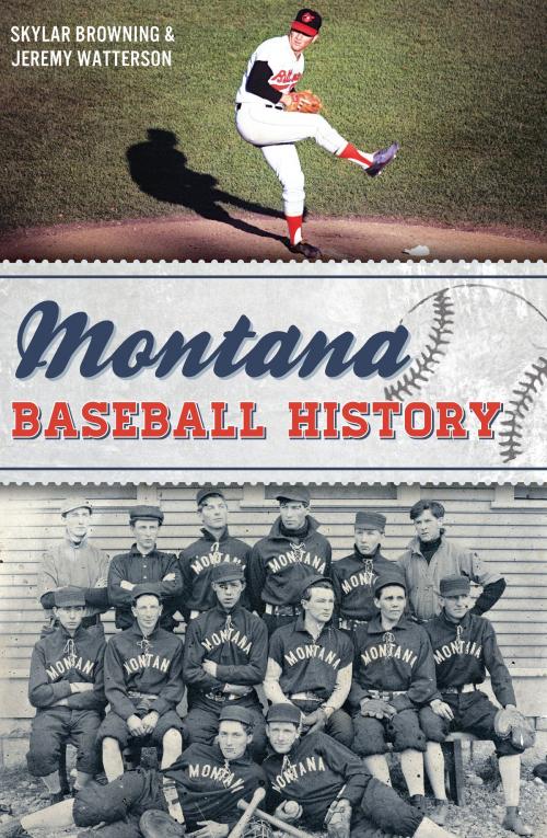 Cover of the book Montana Baseball History by Skylar Browning, Jeremy Watterson, Arcadia Publishing Inc.