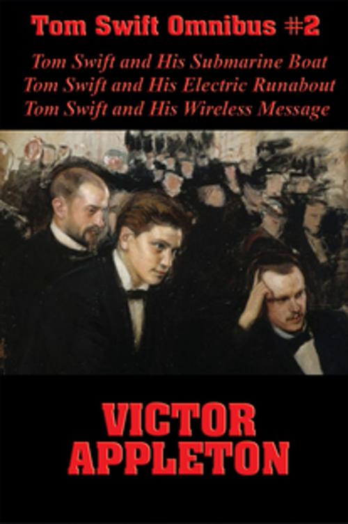 Cover of the book Tom Swift Omnibus #2: Tom Swift and His Submarine Boat, Tom Swift and His Electric Runabout, Tom Swift and His Wireless Message by Victor Appleton, Wilder Publications, Inc.