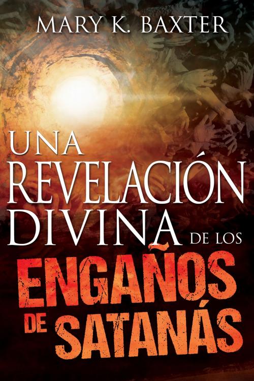 Cover of the book Una revelación divina de los engaños de Satanás by Mary K. Baxter, Whitaker House