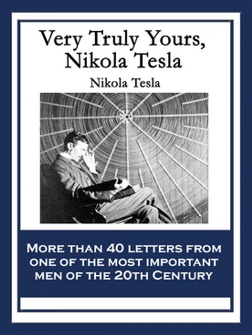 Cover of the book Very Truly Yours, Nikola Tesla by Nikola Tesla, Wilder Publications, Inc.