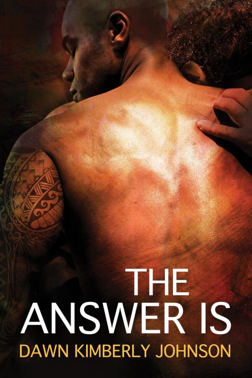 Cover of the book The Answer Is by Dawn Kimberly Johnson, Dreamspinner Press