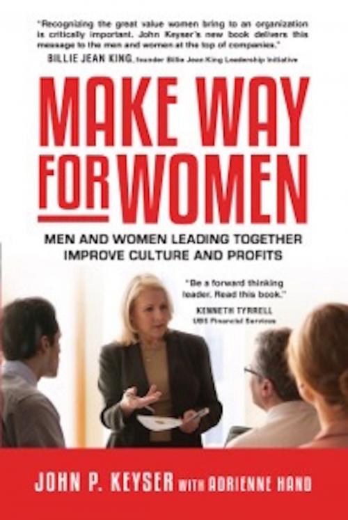Cover of the book Make Way For Women: Men and Women Leading Together Improve Culture and Profits by John P. Keyser, Librastream