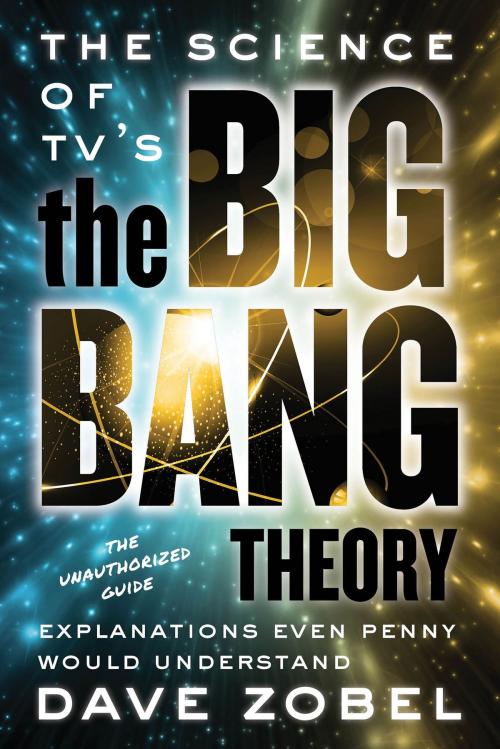 Cover of the book The Science of TV’s the Big Bang Theory by Dave Zobel, ECW Press