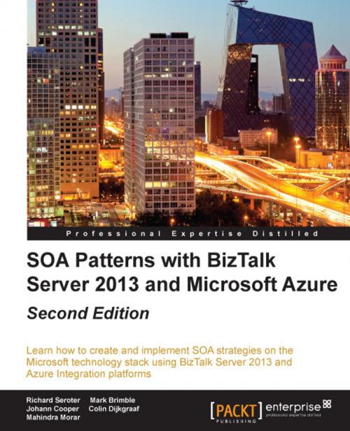 Cover of the book SOA Patterns with BizTalk Server 2013 and Microsoft Azure - Second Edition by Richard Seroter, Mark Brimble, Johann Cooper, Colin Dijkgraaf, Mahindra Morar, Packt Publishing