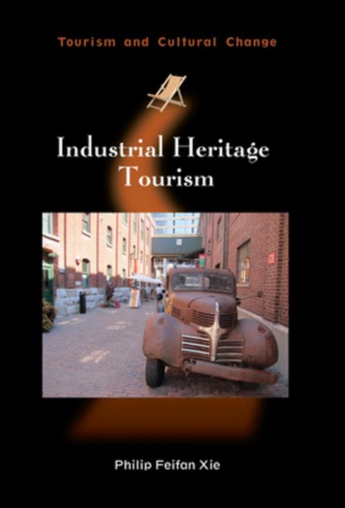 Cover of the book Industrial Heritage Tourism by Dr. Philip Feifan Xie, Channel View Publications
