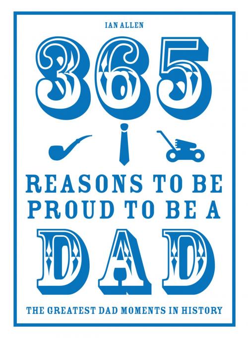 Cover of the book 365 Reasons to be Proud to be a Dad by Ian Allen, Pavilion Books