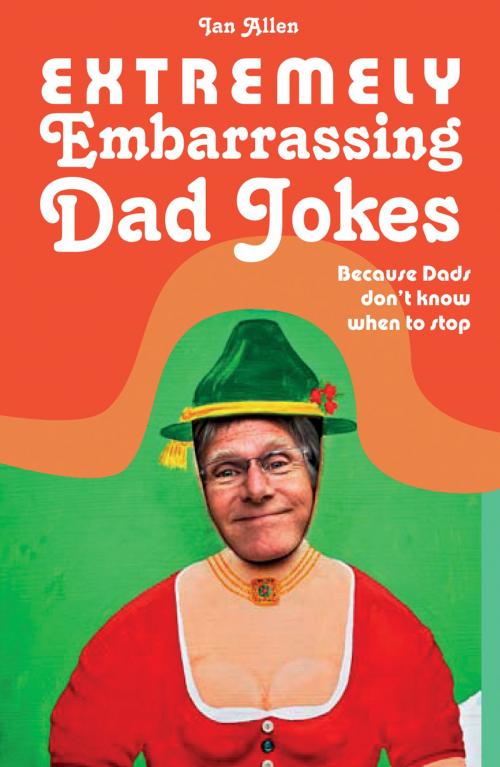 Cover of the book Extremely Embarrassing Dad Jokes by Ian Allen, Pavilion Books