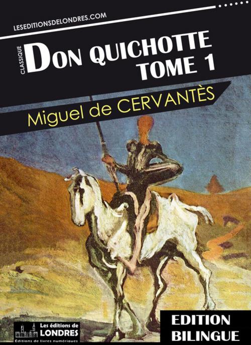 Cover of the book Don Quichotte, Tome 1 - Bilingue Français - Espagnol by Miguel de Cervantès, Les Editions de Londres