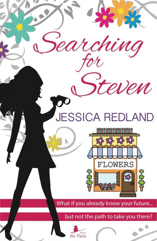 Cover of the book Searching For Steven: What if you already know your future... but not the path to take you there? by Jessica Redland, So Vain Books