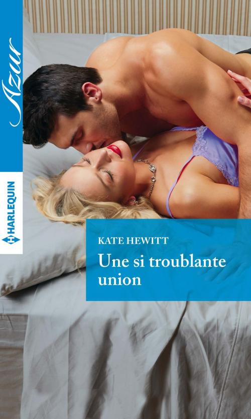 Cover of the book Une si troublante union by Kate Hewitt, Harlequin