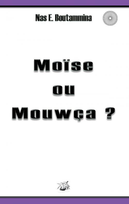 Cover of the book Moïse ou Mouwça ? by Nas E. Boutammina, Books on Demand