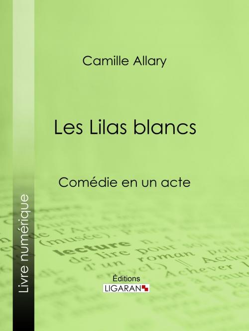 Cover of the book Les Lilas blancs by Camille Allary, Ligaran, Ligaran