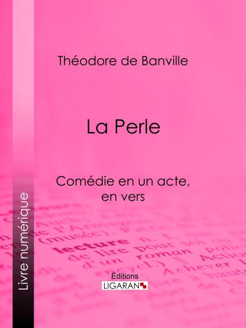 Cover of the book La Perle by Théodore de Banville, Ligaran, Ligaran