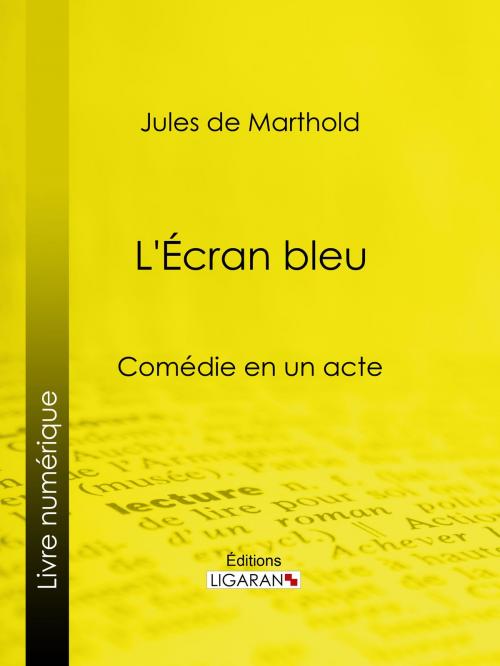 Cover of the book L'Écran bleu by Jules de Marthold, Ligaran, Ligaran