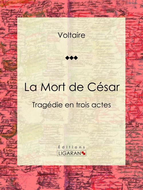 Cover of the book La Mort de César by Voltaire, Louis Moland, Ligaran, Ligaran