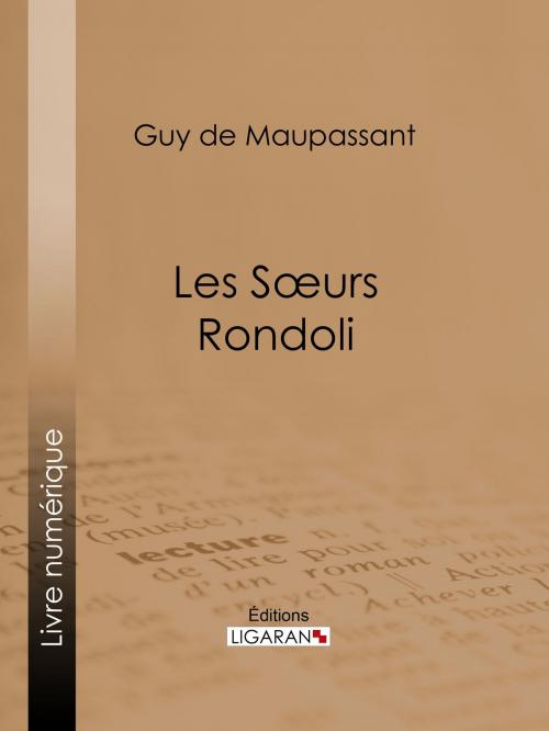Cover of the book Les sœurs Rondoli by Guy de Maupassant, Ligaran, Ligaran