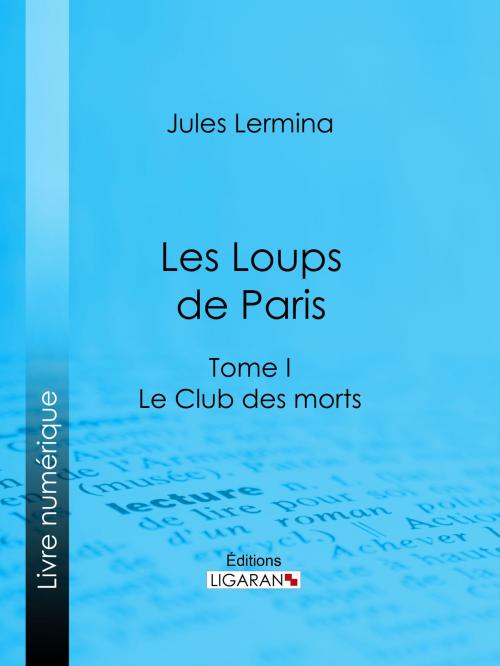 Cover of the book Les Loups de Paris by Jules Lermina, Ligaran, Ligaran