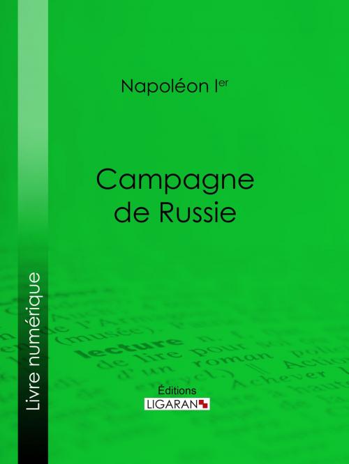 Cover of the book Campagne de Russie by Napoléon Ier, Ligaran, Ligaran