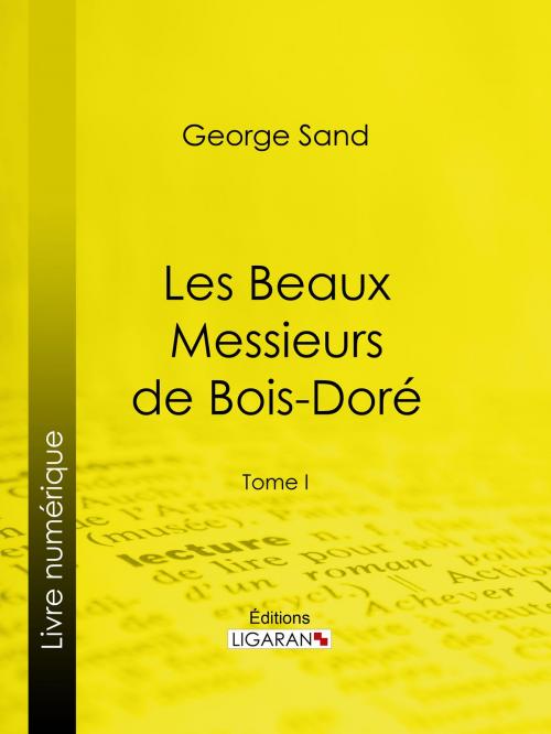 Cover of the book Les Beaux Messieurs de Bois-Doré by George Sand, Ligaran, Ligaran