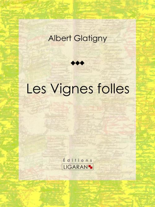 Cover of the book Les Vignes folles by Albert Glatigny, Anatole France, Ligaran, Ligaran