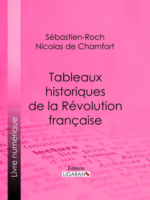 Cover of the book Tableaux historiques de la Révolution Française by Sébastien-Roch Nicolas de Chamfort, Pierre René Auguis, Ligaran, Ligaran