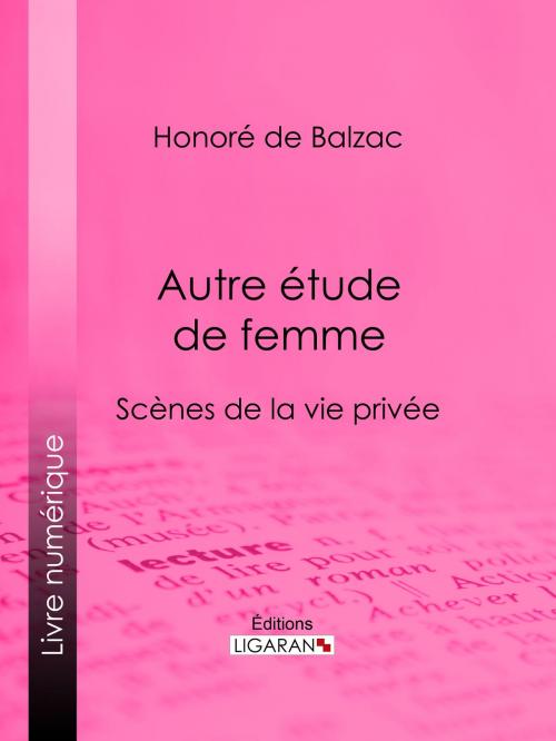 Cover of the book Autre étude de femme by Honoré de Balzac, Ligaran, Ligaran