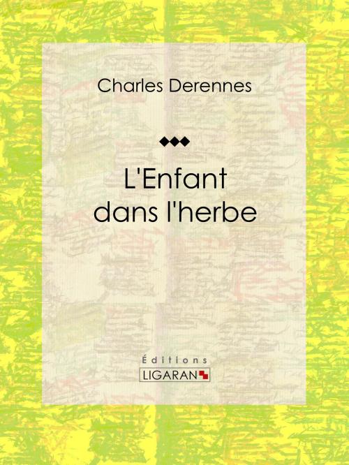 Cover of the book L'Enfant dans l'herbe by Charles Derennes, Ligaran, Ligaran