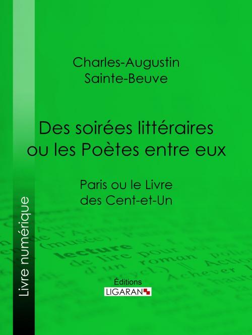 Cover of the book Des soirées littéraires ou les Poètes entre eux by Charles-Augustin Sainte-Beuve, Ligaran, Ligaran