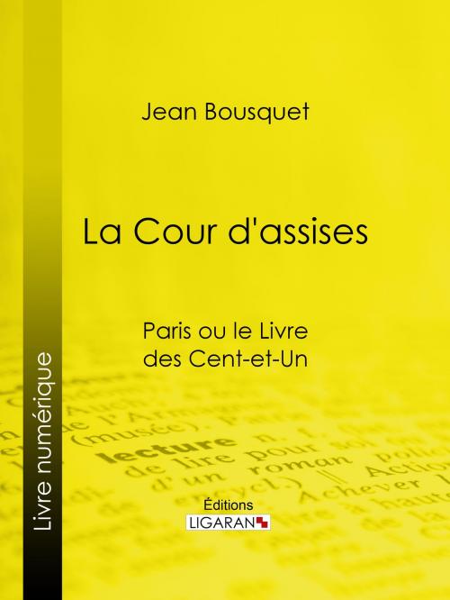 Cover of the book La Cour d'Assises by Jean Bousquet, Ligaran, Ligaran