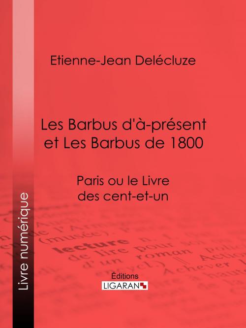 Cover of the book Les Barbus d'à-présent et Les Barbus de 1800 by Etienne-Jean Delécluze, Ligaran, Ligaran