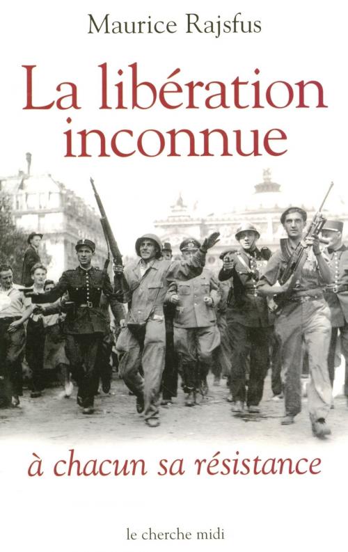 Cover of the book La libération inconnue by Maurice RAJSFUS, Cherche Midi