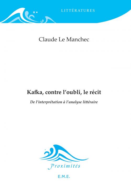 Cover of the book Kafka, contre l'oubli, le récit by Claude Le Manchec, EME éditions