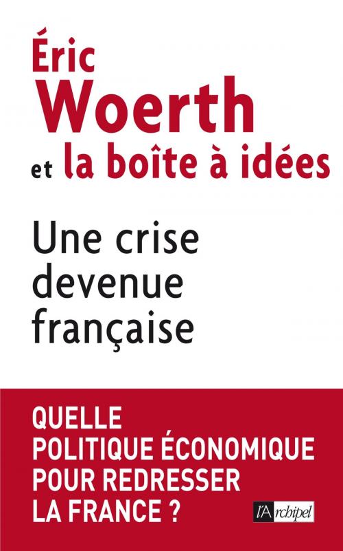 Cover of the book Une crise devenue française by Eric Woerth, Archipel