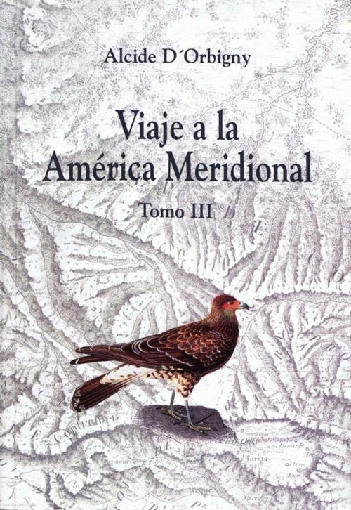 Cover of the book Viaje a la América Meridional. Tomo III by Alcide d'Orbigny, Institut français d’études andines